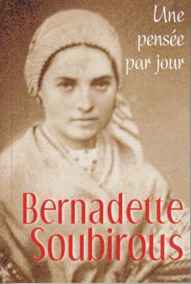 BERNADETTE SOUBIROUS : UNE PENSEE PAR JOUR