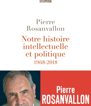 NOTRE HISTOIRE INTELLECTUELLE ET POLITIQUE - 1968-2018