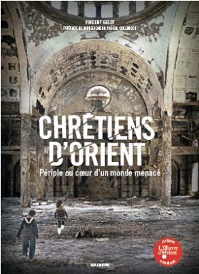 CHRETIENS D'ORIENT - PERIPLE AU COEUR D'UN MONDE MENACE