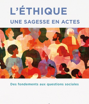 ETHIQUE UNE SAGESSE EN ACTES (L') - DES FONDEMENTS AUX QUESTIONS SOCIALES