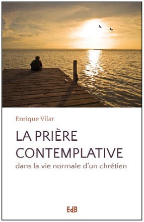 LA PRIERE CONTEMPLATIVE DANS LA VIE NORMALE D UN CHRETIEN DPTS
