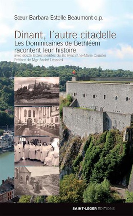 DINANT, L'AUTRE CITADELLE - LES DOMINICAINES DE BETHLEEM RACONTENT LEUR HISTOIRE - AVEC DOUZE LETTRE