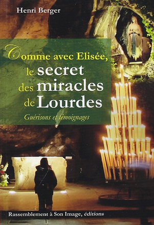 LE SECRET DES MIRACLES DE LOURDES COMME AVEC ELISEE