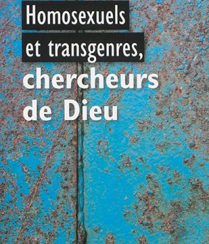 HOMOSEXUELS ET TRANSGENRES, CHERCHEURS DE DIEU