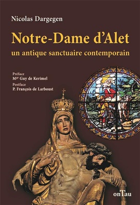 NOTRE-DAME D'ALET - UN ANTIQUE SANCTUAIRE CONTEMPORAIN - EDITION ILLUSTREE
