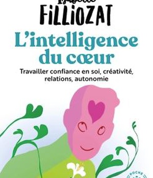 L'INTELLIGENCE DU COEUR - TRAVAILLER CONFIANCE EN SOI, CREATIVITE, RELATIONS, AUTONOMIE