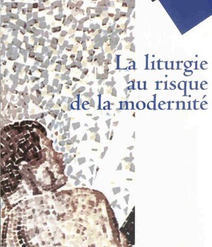 LA LITURGIE AU RISQUE DE LA MODERNITE