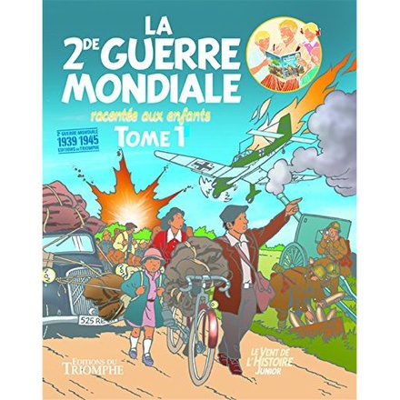 LE VENT DE L'HISTOIRE JUNIOR - LA SECONDE GUERRE MONDIALE RACONTEE AUX ENFANTS TOME 1