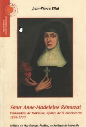 SOEUR ANNE-MADELEINE REMUZAT : VISITANDINE DE MARSEILLE, APOTRE DE LA MISERICORDE.