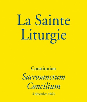LA SAINTE LITURGIE - CONSTITUTION SACROSANCTUM CONCILIUM - 4 DECEMBRE 1963