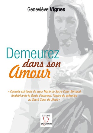 DEMEUREZ DANS SON AMOUR CONSEILS SPIRITUELS DE SOEUR MARIE DU SACRE COEUR BERNAUD - FONDATRICE DE LA
