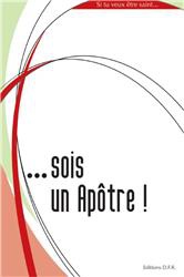 SI TU VEUX ETRE SAINT SOIS UN APOTRE !