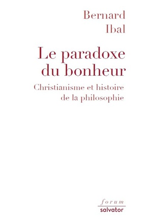 LE PARADOXE DU BONHEUR - CHRISTIANISME ET HISTOIRE DE LA PHILOSOPHIE