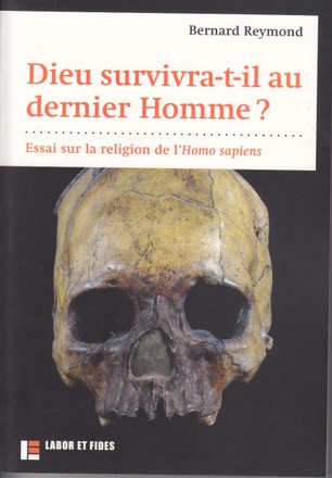DIEU SURVIVRA-T-IL AU DERNIER HOMME ? - ESSAI SUR LA RELIGION DE L'HOMO SAPIENS