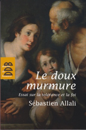 LE DOUX MURMURE - ESSAI SUR LA TOLERANCE ET LA FOI