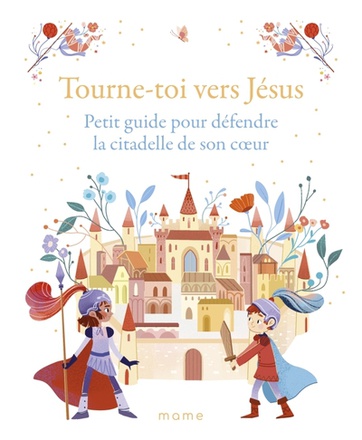 TOURNE-TOI VERS JESUS PETIT GUIDE POUR DEFENDRE LA CITADELLE DE SON COEUR