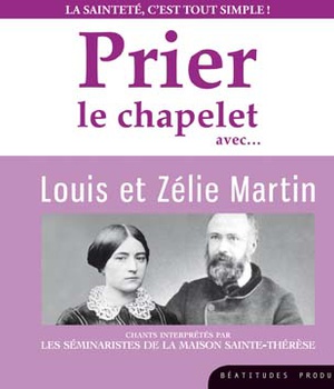 PRIER LE CHAPELET AVEC LOUIS ET ZELIE MARTIN CD - LA SAINTETE C'EST TOUT SIMPLE - AUDIO