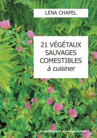 21 VEGETAUX SAUVAGES COMESTIBLES A CUISINER - L451
