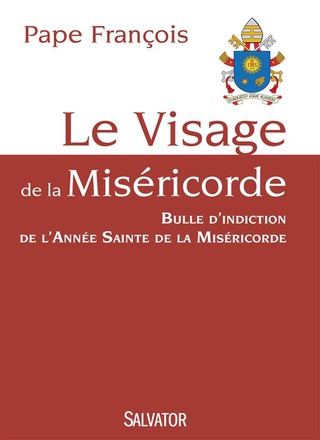 LE VISAGE DE LA MISERICORDE - BULLE DINDICTION DE LANNEE SAINTE DE LA MISERICORDE