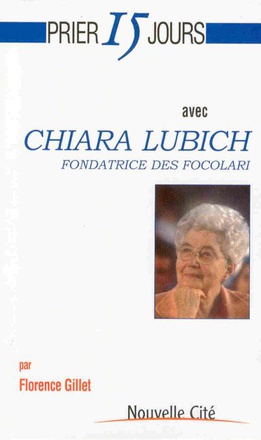 PRIER 15 JOURS AVEC CHIARA LUBICH - FONDATRICE DES FOCOLARI