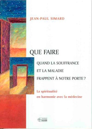 QUE FAIRE QUAND LA SOUFFRANCE ET LA MALADIE FRAPPENT ...