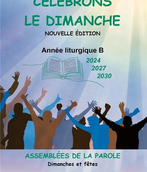CELEBRONS LE DIMANCHE ANNEES LITURGIQUES B 2024 2027 2030