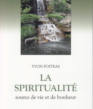 SPIRITUALITE, SOURCE DE VIE ET DE BONHEUR (LA)