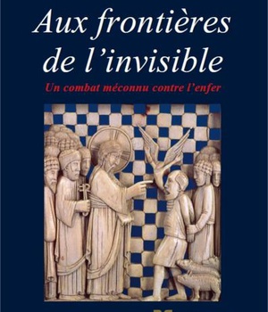 AUX FRONTIERES DE L'INVISIBLE - UN COMBAT MECONNU CONTRE L'ENFER