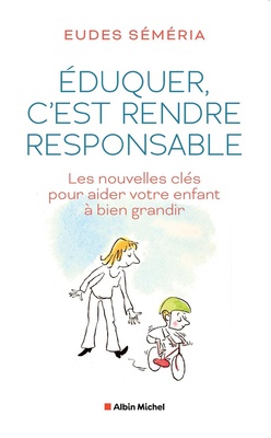 EDUQUER, C'EST RENDRE RESPONSABLE - LES NOUVELLES CLES POUR AIDER VOTRE ENFANT A BIEN GRANDIR