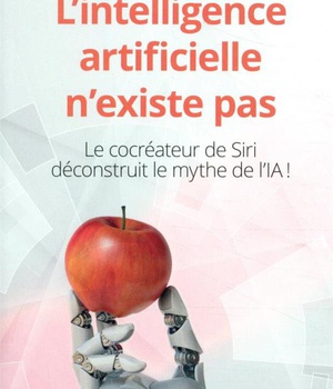L'INTELLIGENCE ARTIFICIELLE N'EXISTE PAS - LE COCREATEUR DE SIRI DECONSTRUIT LE MYTHE DE L'IA !