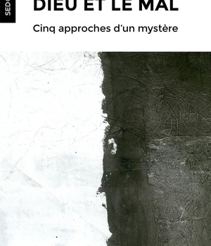 DIEU ET LE MAL - CINQ APPROCHES D'UN MYSTERE