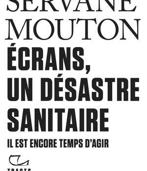 ECRANS, UN DESASTRE SANITAIRE - IL EST ENCORE TEMPS D'AGIR