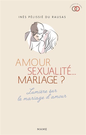 AMOUR, SEXUALITE MARIAGE ? - LETTRE AUX JEUNES QUI N'OSENT PLUS Y CROIRE