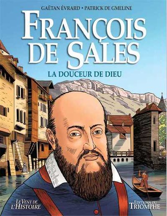 SAINTS ET SAINTES DE DIEU - FRANCOIS DE SALES - LA DOUCEUR DE DIEU