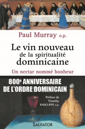 LE VIN NOUVEAU DE LA SPIRITUALITE DOMINICAINE - UN NECTAR NOMME BONHEUR