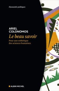 LE BEAU SAVOIR - POUR UNE ESTHETIQUE DES SCIENCES HUMAINES