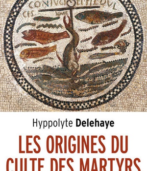 LES ORIGINES DU CULTE DES MARTYRS