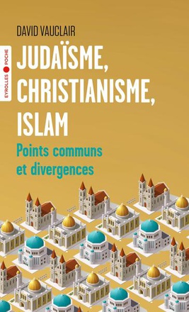 JUDAISME, CHRISTIANISME, ISLAM - POINTS COMMUNS ET DIVERGENCES/PREFACE D'ODON VALLET