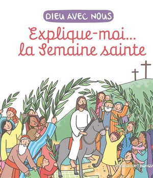 EXPLIQUE-MOI... LA SEMAINE SAINTE - EDITION ILLUSTREE