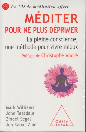 MEDITER POUR NE PLUS DEPRIMER - LA PLEINE CONSCIENCE, UNE METHODE POUR VIVRE MIEUX