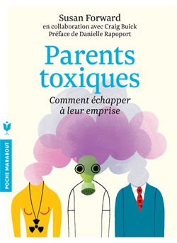 PARENTS TOXIQUES - COMMENT ECHAPPER A LEUR EMPRISE