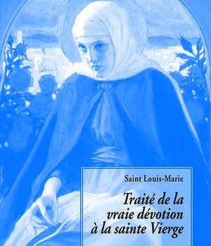 TRAITE DE LA VRAIE DEVOTION A LA SAINTE VIERGE
