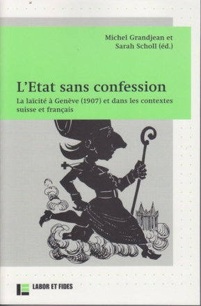 L'ETAT SANS CONFESSION - LA LAICITE A GENEVE (1907) ET DANS LES CONTEXTES SUISSE ET FRANCAIS