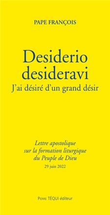DESIDERIO DESIDERAVI - J'AI DESIRE D'UN GRAND DESIR - LETTRE APOSTOLIQUE SUR LA FORMATION LITURGIQUE