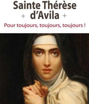 IL ETAIT UNE FOIS, STE THERESE D'AVILA - POUR TOUJOURS, TOUJOURS, TOUJOURS!