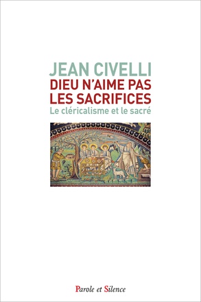 DIEU N'AIME PAS LES SACRIFICES - LE CLERICALISME ET LE SACRE