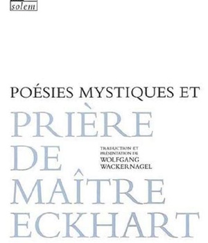 POESIES MYSTIQUES ET PRIERE DE MAITRE ECKHART