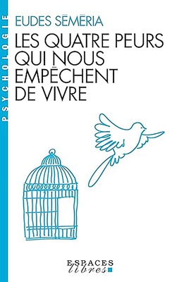 LES QUATRE PEURS QUI NOUS EMPECHENT DE VIVRE (ESPACES LIBRES - PSYCHOLOGIE)
