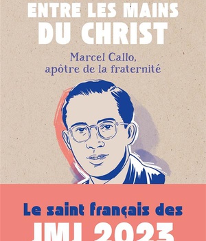 ENTRE LES MAINS DU CHRIST - MARCEL CALLO, APOTRE DE LA FRATERNITE