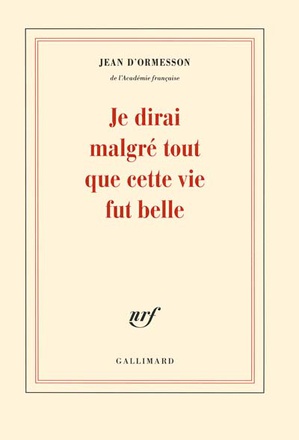 JE DIRAI MALGRE TOUT QUE CETTE VIE FUT BELLE